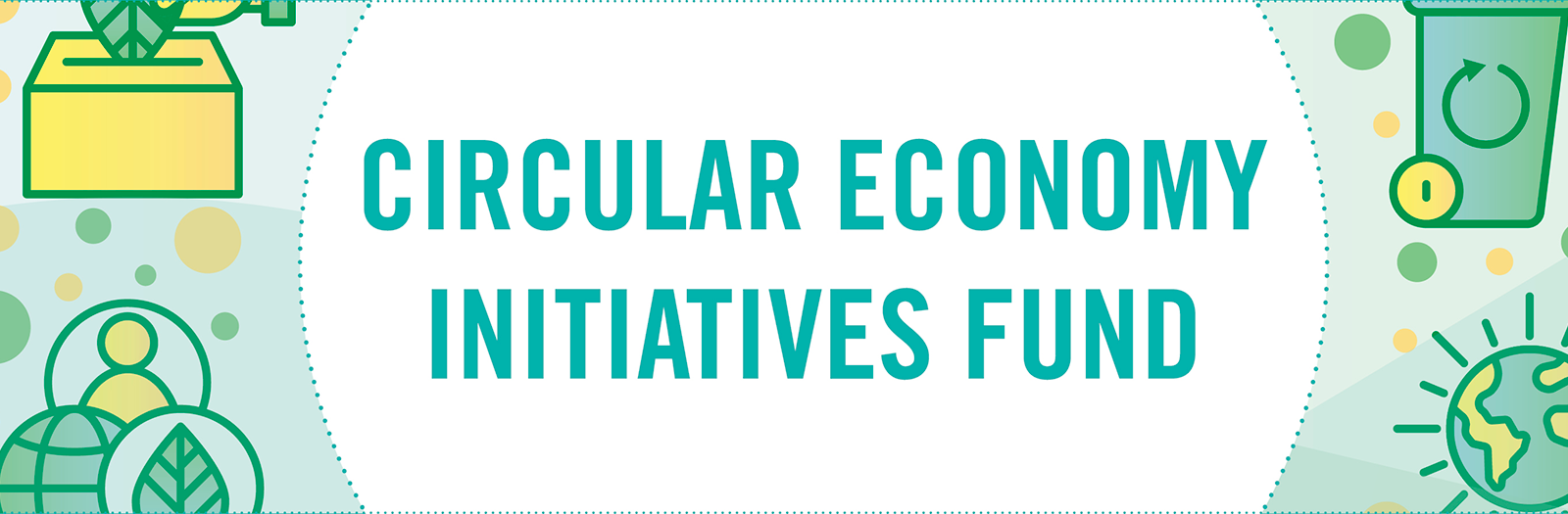 Circular Economy Initiatives Fund Banner