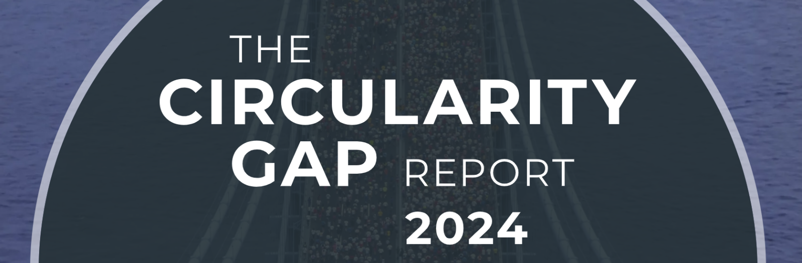 Circle Economy Foundation Releases 2024 Circularity Gap Report - RPRA